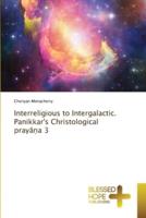 Interreligious to Intergalactic. Panikkar's Christological Prayāṇa 3