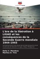 L'ère De La Libération À LIGAO Et Les Conséquences De La Seconde Guerre Mondiale 1944-1945