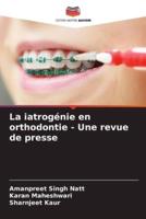 La Iatrogénie En Orthodontie - Une Revue De Presse