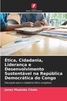 Ética, Cidadania, Liderança E Desenvolvimento Sustentável Na República Democrática Do Congo