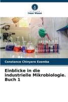 Einblicke in Die Industrielle Mikrobiologie. Buch 1