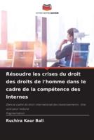 Résoudre Les Crises Du Droit Des Droits De L'homme Dans Le Cadre De La Compétence Des Internes