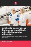Avaliação Das Práticas Higiénicas E Qualidade Microbiológica Dos Alimentos