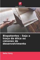 Biopatentes - Seja a Troça Da Ética Ou Cânones De Desenvolvimento