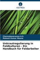 Unkrautregulierung in Feldkulturen - Ein Handbuch Für Feldarbeiter