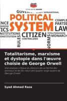 Totalitarisme, Marxisme Et Dystopie Dans L'oeuvre Choisie De George Orwell