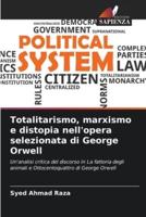 Totalitarismo, Marxismo E Distopia Nell'opera Selezionata Di George Orwell