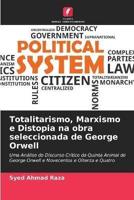 Totalitarismo, Marxismo E Distopia Na Obra Seleccionada De George Orwell