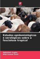 Estudos Epidemiológicos E Serológicos Sobre a Fasciolose Tropical