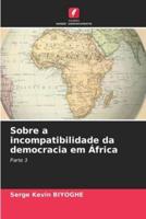Sobre a Incompatibilidade Da Democracia Em África