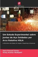 Um Estudo Experimental Sobre Juntas De Aço Soldadas Por Arco Rotativo HSLA