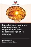 Rôle Des Interneurones GABAergiques De L'hippocampe Dans L'apprentissage Et La Mémoire