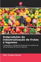 Subprodutos Da Industrialização De Frutas E Legumes