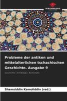 Probleme Der Antiken Und Mittelalterlichen Tschachischen Geschichte. Ausgabe 9