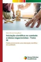 Iniciação Científica No Combate a Ideias Negacionistas - Tomo III