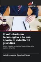 Il Volontarismo Tecnologico E La Sua Aporia Di Riduttività Giuridica