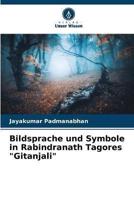 Bildsprache Und Symbole in Rabindranath Tagores "Gitanjali"