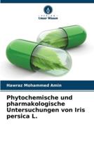 Phytochemische Und Pharmakologische Untersuchungen Von Iris Persica L.