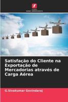 Satisfação Do Cliente Na Exportação De Mercadorias Através De Carga Aérea