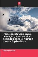 Início Da Pluviosidade, Cessação, Análise Dos Períodos Seco E Húmido Para a Agricultura