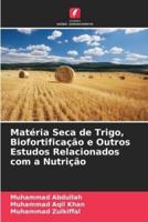 Matéria Seca De Trigo, Biofortificação E Outros Estudos Relacionados Com a Nutrição