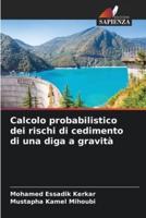 Calcolo Probabilistico Dei Rischi Di Cedimento Di Una Diga a Gravità