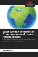 West African Integration from Pre-Colonial Times to Independence