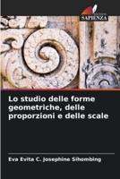 Lo Studio Delle Forme Geometriche, Delle Proporzioni E Delle Scale