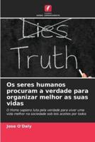 Os Seres Humanos Procuram a Verdade Para Organizar Melhor as Suas Vidas