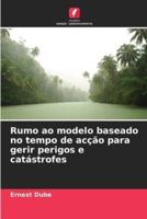 Rumo Ao Modelo Baseado No Tempo De Acção Para Gerir Perigos E Catástrofes