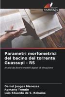 Parametri Morfometrici Del Bacino Del Torrente Guassupi - RS