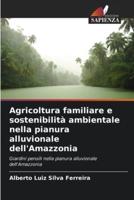 Agricoltura Familiare E Sostenibilità Ambientale Nella Pianura Alluvionale dell'Amazzonia