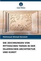 Die Zeichnungen Von Mythischen Tieren in Der Islamischen Architektur Und Kunst