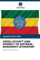 Gesellschaft Und Umwelt Im Mätäkäl, Nordwest-Äthiopien