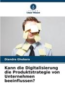 Kann Die Digitalisierung Die Produktstrategie Von Unternehmen Beeinflussen?