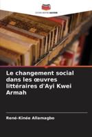 Le Changement Social Dans Les Oeuvres Littéraires d'Ayi Kwei Armah