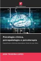 Psicologia Clínica, Psicopatologia E Psicoterapia