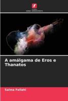 A Amálgama De Eros E Thanatos