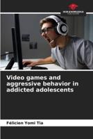 Video Games and Aggressive Behavior in Addicted Adolescents
