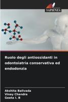 Ruolo Degli Antiossidanti in Odontoiatria Conservativa Ed Endodonzia