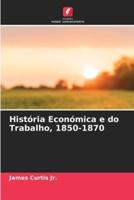 História Económica E Do Trabalho, 1850-1870