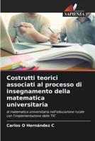 Costrutti Teorici Associati Al Processo Di Insegnamento Della Matematica Universitaria