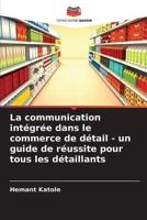 La Communication Intégrée Dans Le Commerce De Détail - Un Guide De Réussite Pour Tous Les Détaillants