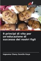 9 Principi Di Vita Per Un'educazione Di Successo Dei Nostri Figli