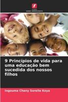 9 Princípios De Vida Para Uma Educação Bem Sucedida Dos Nossos Filhos