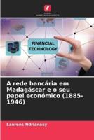 A Rede Bancária Em Madagáscar E O Seu Papel Económico (1885-1946)
