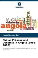 Chinas Präsenz Und Dynamik in Angola (1983-2010)