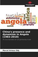 China's Presence and Dynamism in Angola (1983-2010)