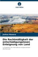 Die Rechtmäßigkeit Der Entschädigungslosen Enteignung Von Land