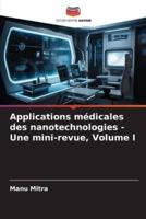Applications Médicales Des Nanotechnologies - Une Mini-Revue, Volume I